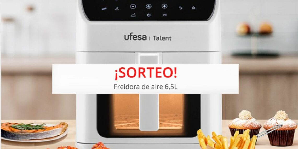 Gana una Freidora de Aire Ufesa Talent: ¡Participa en el sorteo!