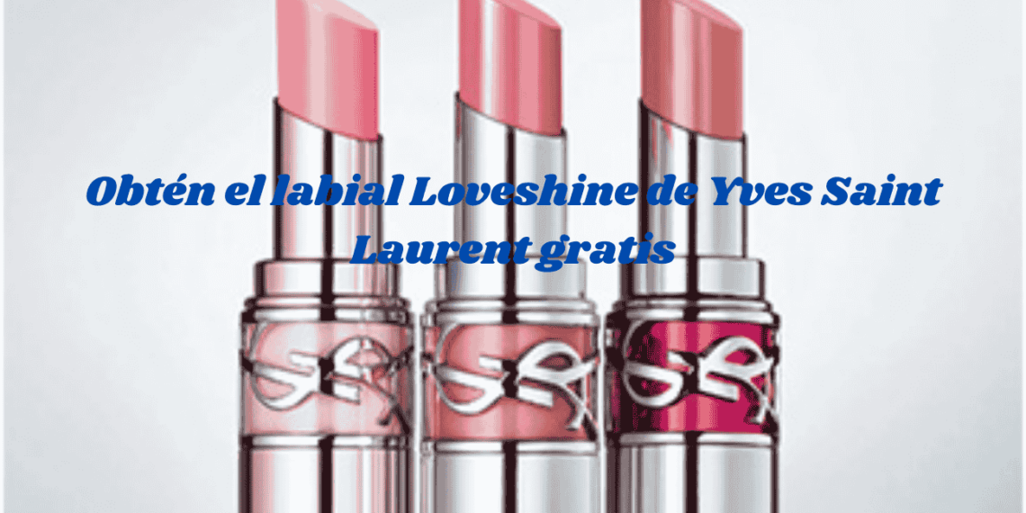 Obtén el labial Loveshine de Yves Saint Laurent gratis