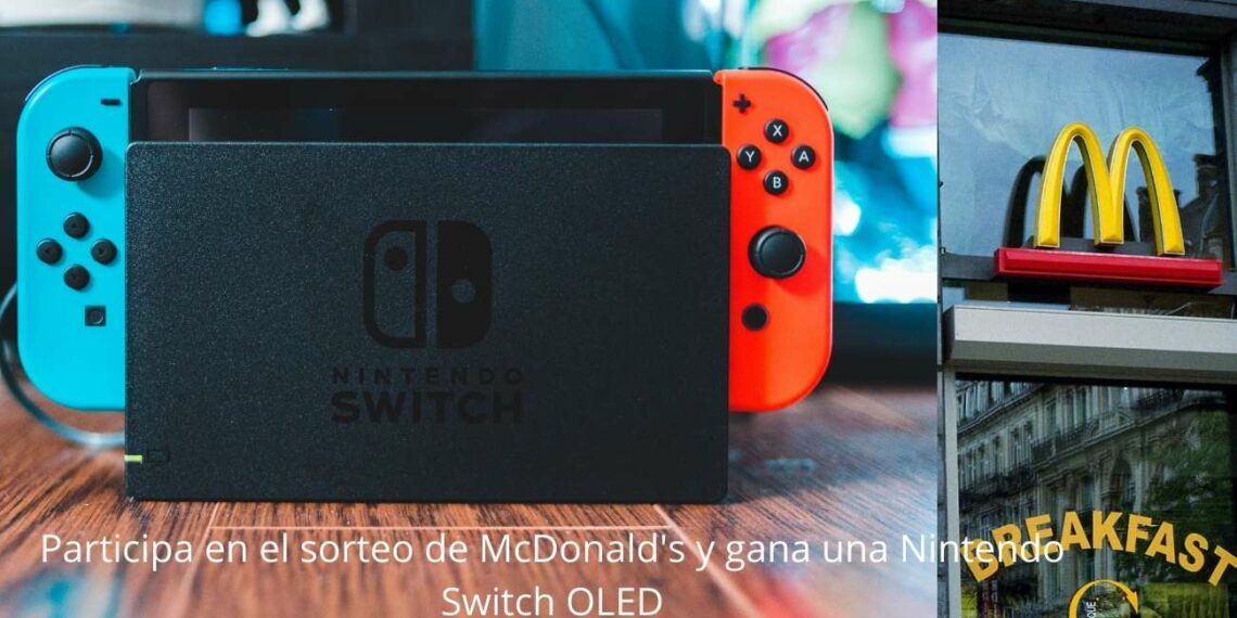 Participa en el sorteo de McDonald's y gana una Nintendo Switch OLED