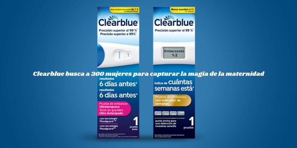 Clearblue busca a 300 mujeres para capturar la magia de la maternidad