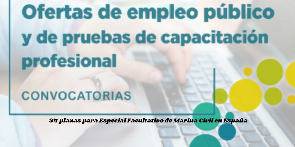 Convocatoria de 34 plazas para Especial Facultativo de Marina Civil en España